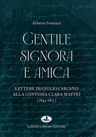 Gentile signora e amica. Lettere di Giulio Carcano alla Contessa Clara Maffei (1843-1871) - Librerie.coop