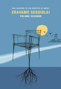 Eravamo seggiolai. Dai ricordi di un gruppo di amici - Vol. 2 - Librerie.coop