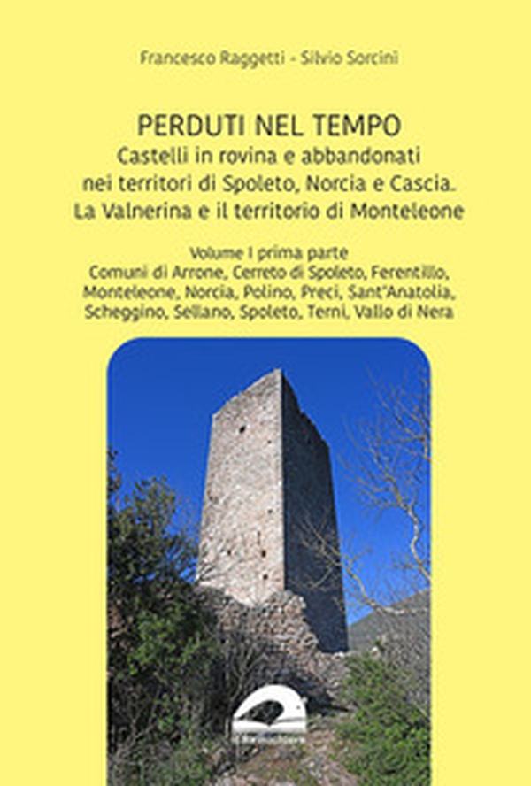 Castelli in rovina e abbandonati nei territori di Spoleto, Norcia e Cascia. La Valnerina e il territorio di Monteleone - Vol. 1 - Librerie.coop Castelli in rovina e abbandonati nei territori di Spoleto, Norcia e Cascia. La Valnerina e il territorio di Monteleone - Vol. 1 - Librerie.coop