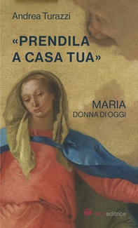 «Prendila a casa tua». Maria, donna di oggi - Librerie.coop