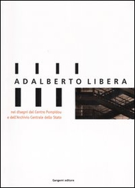 Adalberto Libera, nei disegni del Centre Pompidou e dell'Archivio Centrale di Stato. Catalogo della mostra (Roma, 30 gennaio-14 marzo 2004) - Librerie.coop
