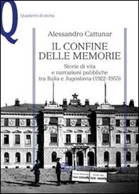 Il confine delle memorie. Storie di vita e narrazioni pubbliche tra Italia e Jugoslavia (1922-1955) - Librerie.coop