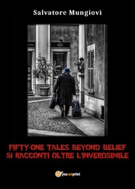 Fifty-one tales beyond belief. 51 racconti oltre l'inverosimile - Librerie.coop