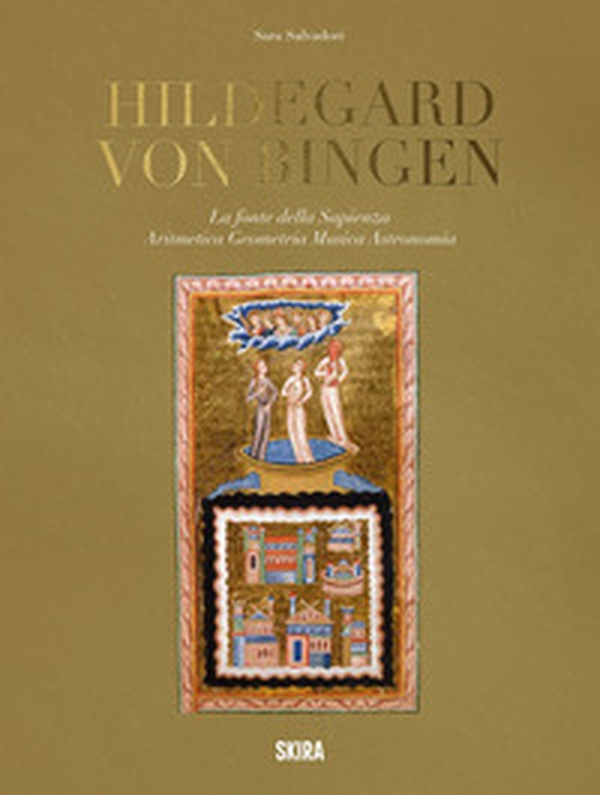Hildegard von Bingen. La fonte della sapienza. Aritmetica, geometria, musica, astronomia - Librerie.coop
