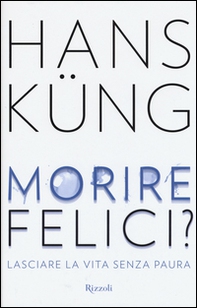 Morire felici? Lasciare la vita senza paura - Librerie.coop