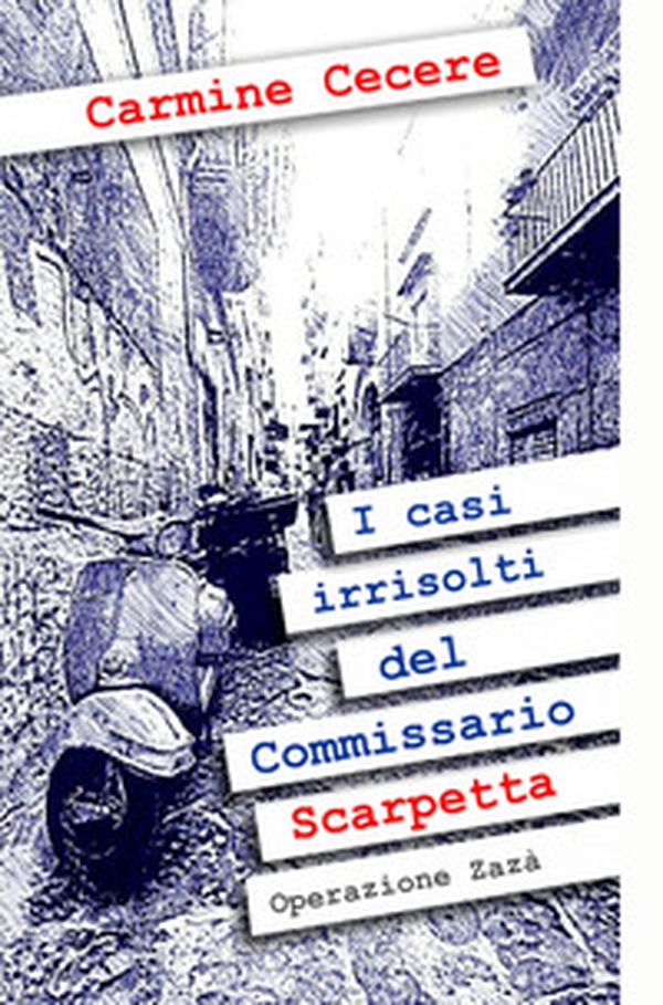 I casi irrisolti del Commissario Scarpetta. Operazione Zaza - Librerie.coop I casi irrisolti del Commissario Scarpetta. Operazione Zaza - Librerie.coop