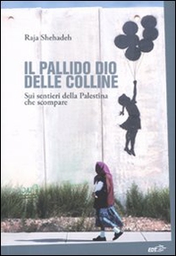Il pallido dio delle colline. Sui sentieri della Palestina che scompare - Librerie.coop Il pallido dio delle colline. Sui sentieri della Palestina che scompare - Librerie.coop