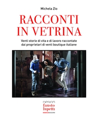 Racconti in vetrina - Venti storie di vita e di lavoro raccontate dai proprietari di venti boutique italiane - Librerie.coop