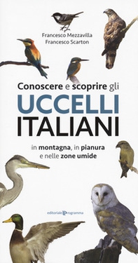 Conoscere e scoprire gli uccelli italiani in montagna, in pianura e nelle zone umide - Librerie.coop