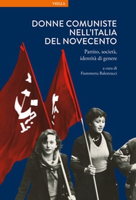 Donne comuniste nell'Italia del Novecento. Partito, società, identità di genere - Librerie.coop