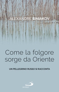 Come la folgore sorge da Oriente. Un pellegrino russo si racconta - Librerie.coop Come la folgore sorge da Oriente. Un pellegrino russo si racconta - Librerie.coop