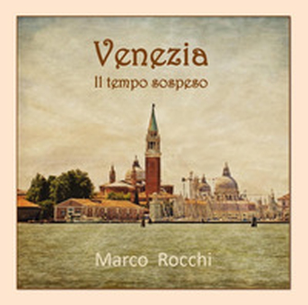 Venezia. Il tempo sospeso - Librerie.coop Venezia. Il tempo sospeso - Librerie.coop