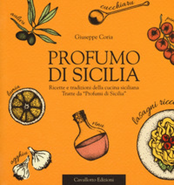 Profumo di Sicilia. Ricette e tradizioni della cucina siciliana tratte da «Profumi di Sicilia» - Librerie.coop Profumo di Sicilia. Ricette e tradizioni della cucina siciliana tratte da «Profumi di Sicilia» - Librerie.coop