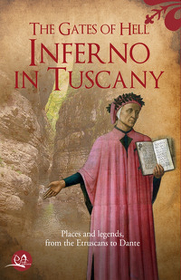 The gates of hell: Inferno in Tuscany. Places and legends, from Etruscans to Dante - Librerie.coop