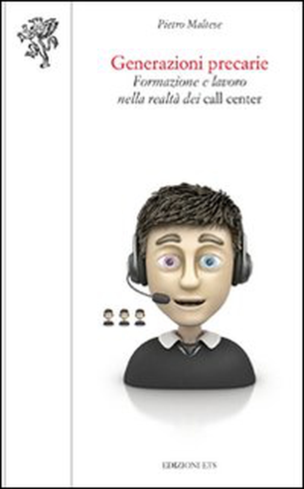 Generazioni precarie. Formazione e lavoro nella realtà dei call center - Librerie.coop Generazioni precarie. Formazione e lavoro nella realtà dei call center - Librerie.coop