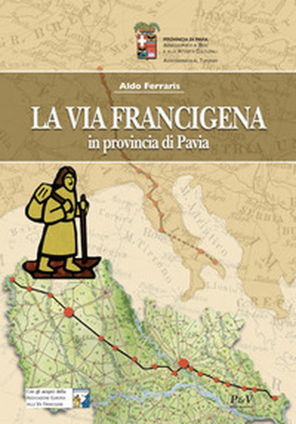 La Via Francigena in provincia di Pavia - Librerie.coop La Via Francigena in provincia di Pavia - Librerie.coop