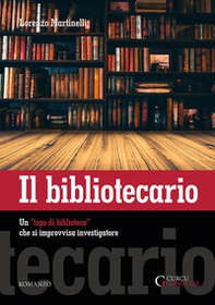 Il bibliotecario. Un «topo di biblioteca» che si improvvisa investigatore - Librerie.coop