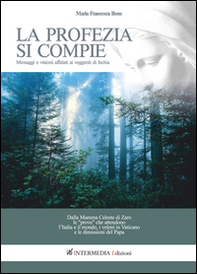 La profezia si compie. Messaggi e visioni affidati ai veggenti di Ischia - Librerie.coop La profezia si compie. Messaggi e visioni affidati ai veggenti di Ischia - Librerie.coop