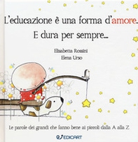 L'educazione è una forma d'amore. E dura per sempre... - Librerie.coop L'educazione è una forma d'amore. E dura per sempre... - Librerie.coop