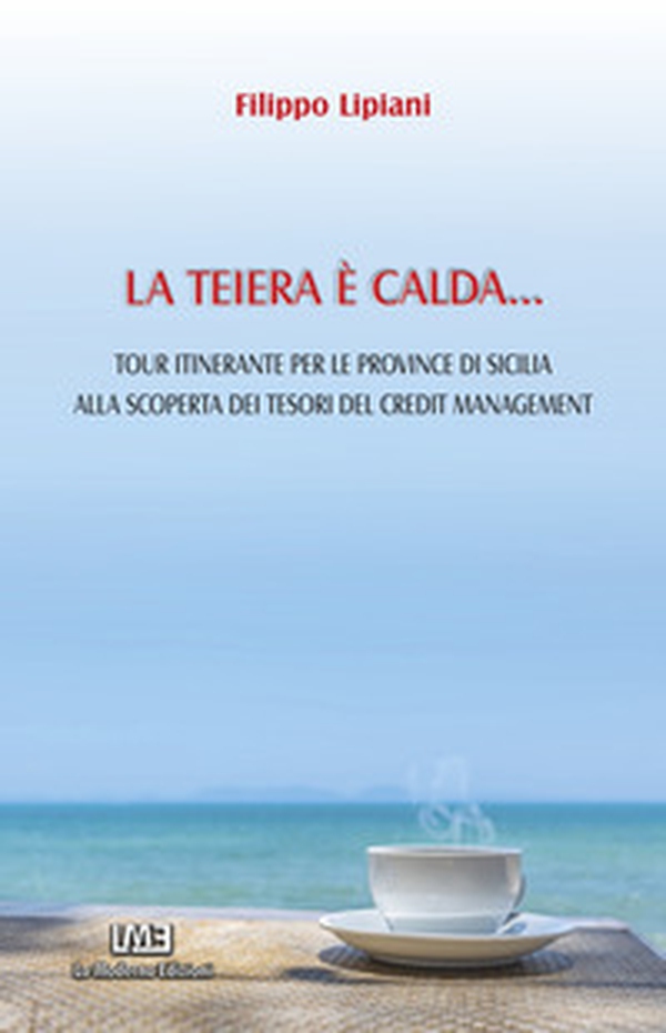 La teiera è calda... Tour itinerante per le province di Sicilia alla scoperta dei tesori del credit management - Librerie.coop La teiera è calda... Tour itinerante per le province di Sicilia alla scoperta dei tesori del credit management - Librerie.coop