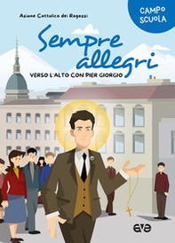Sempre allegri. Verso l'alto con Pier Giorgio - Librerie.coop