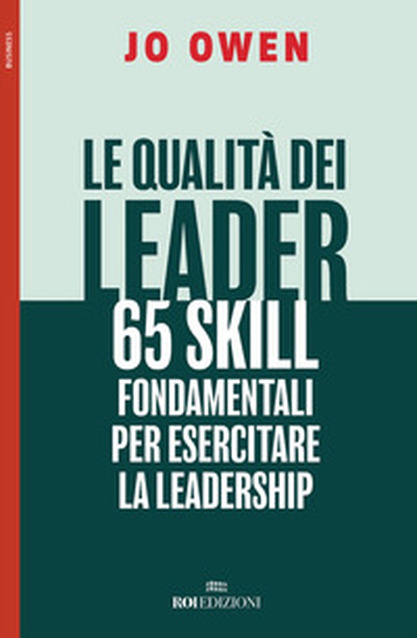 Le qualità dei leader 65 skill fondamentali per esercitare la leadership - Librerie.coop Le qualità dei leader 65 skill fondamentali per esercitare la leadership - Librerie.coop