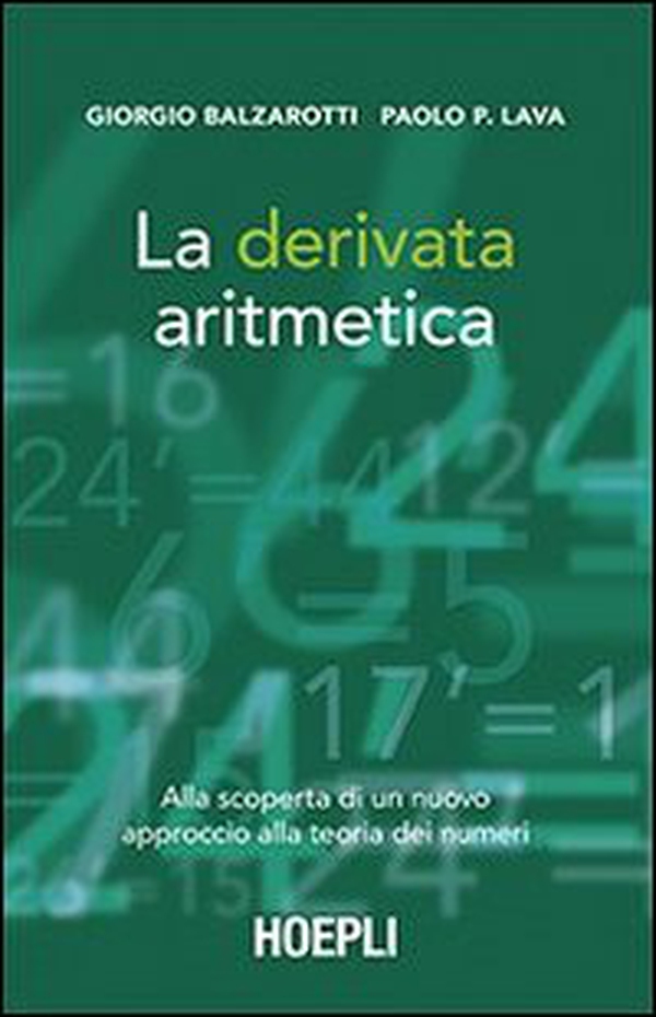 La derivata aritmetica. Alla scoperta di un nuovo approccio alla teoria dei numeri - Librerie.coop La derivata aritmetica. Alla scoperta di un nuovo approccio alla teoria dei numeri - Librerie.coop