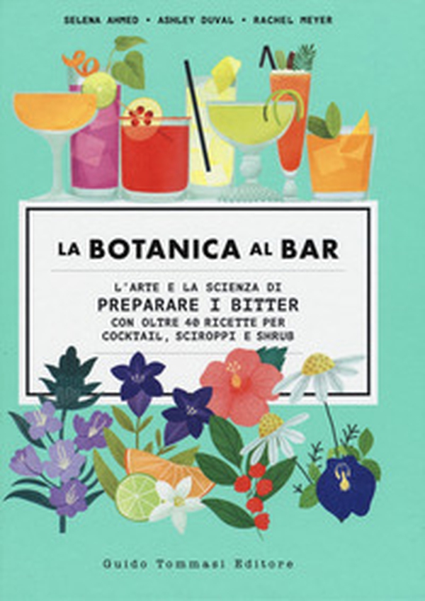 La botanica al bar. L'arte e la scienza di preparare i bitter - Librerie.coop La botanica al bar. L'arte e la scienza di preparare i bitter - Librerie.coop