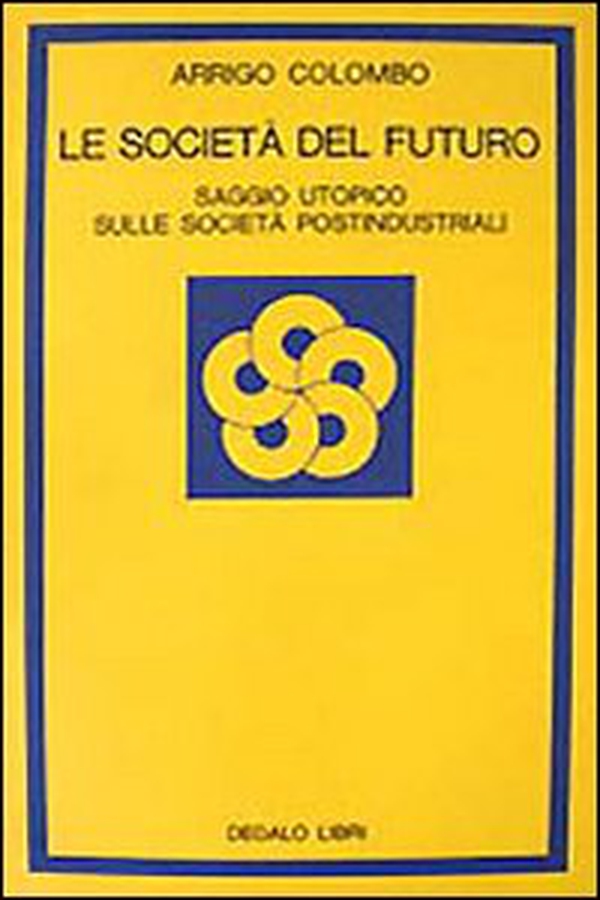 Le società del futuro. Saggio utopico sulle società postindustriali - Librerie.coop Le società del futuro. Saggio utopico sulle società postindustriali - Librerie.coop