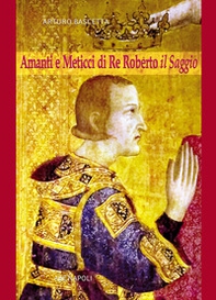 Amanti e meticci di re Roberto il Saggio. Una corte d'amore nella Napoli del Trecento - Librerie.coop