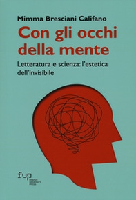 Con gli occhi della mente. Letteratura e scienza: l'estetica dell'invisibile - Librerie.coop