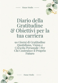 Diario della gratitudine & obiettivi per la tua carriera - Librerie.coop