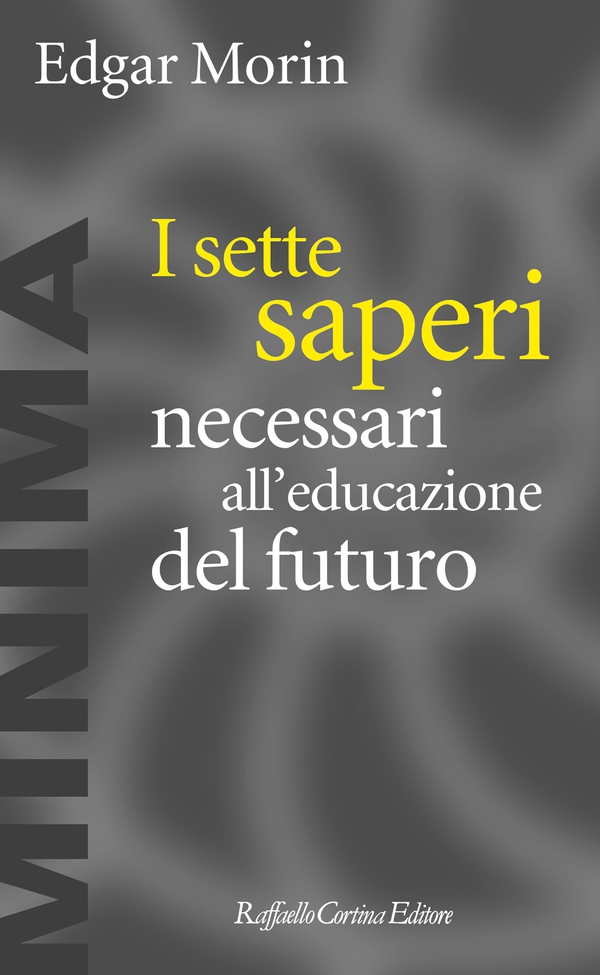 I sette saperi necessari all'educazione del futuro - Librerie.coop I sette saperi necessari all'educazione del futuro - Librerie.coop