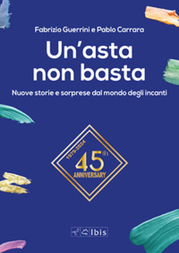 Un'asta non basta. Nuove storie e sorprese dal mondo degli incanti - Librerie.coop Un'asta non basta. Nuove storie e sorprese dal mondo degli incanti - Librerie.coop
