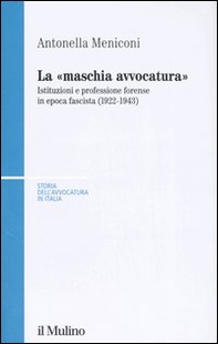 La «maschia avvocatura». Istituzioni e professione forense in epoca fascista (1922-1943) - Librerie.coop