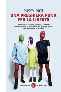 Una preghiera punk per la libertà - Librerie.coop Una preghiera punk per la libertà - Librerie.coop