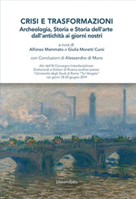 Crisi e trasformazioni. Storia, archeologia e atoria dell'arte dall'antichità ai giorni nostri - Librerie.coop