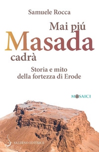 Mai più Masada cadrà. Storia e mito della fortezza di Erode - Librerie.coop