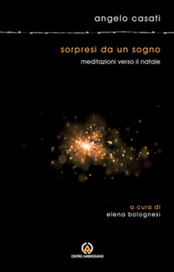 Sorpresi da un sogno. Meditazioni verso il Natale - Librerie.coop Sorpresi da un sogno. Meditazioni verso il Natale - Librerie.coop