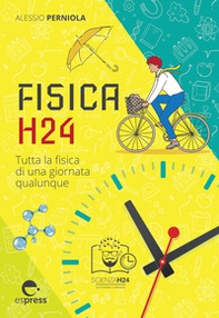 Fisica H24. Tutta la fisica di una giornata qualunque - Librerie.coop