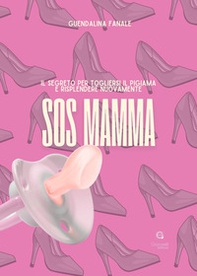 SOS mamma. Il segreto per togliersi il pigiama e risplendere nuovamente - Librerie.coop