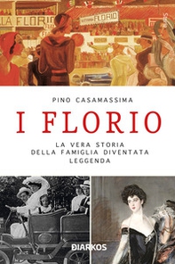 I Florio. La vera storia della famiglia diventata leggenda - Librerie.coop
