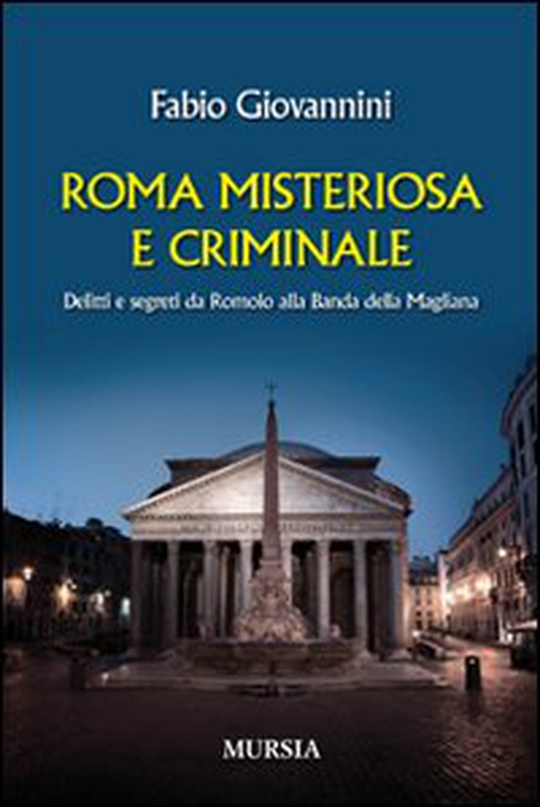 Roma misteriosa e criminale. Delitti e segreti da Romolo alla banda della Magliana - Librerie.coop Roma misteriosa e criminale. Delitti e segreti da Romolo alla banda della Magliana - Librerie.coop