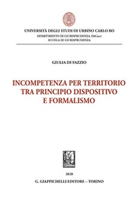 Incompetenza per territorio tra principio dispositivo e formalismo - Librerie.coop