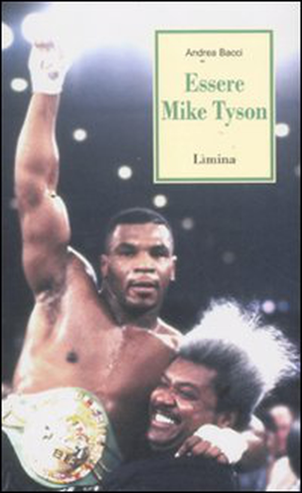Essere Mike Tyson. Vita, successi ed eccessi del più discusso campione della storia della boxe - Librerie.coop Essere Mike Tyson. Vita, successi ed eccessi del più discusso campione della storia della boxe - Librerie.coop