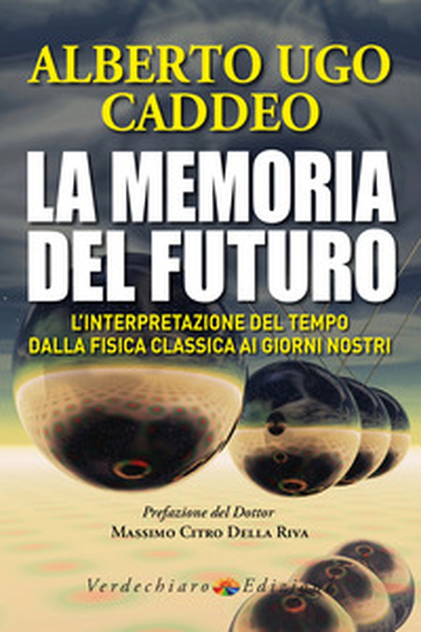 La memoria del futuro. L'interpretazione del tempo dalla fisica classica ai giorni nostri - Librerie.coop La memoria del futuro. L'interpretazione del tempo dalla fisica classica ai giorni nostri - Librerie.coop