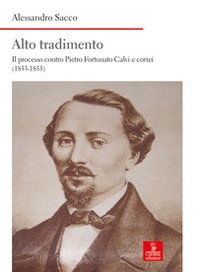 Alto tradimento. Il processo a Pietro Fortunato Calvi e correi (1853-1855) - Librerie.coop