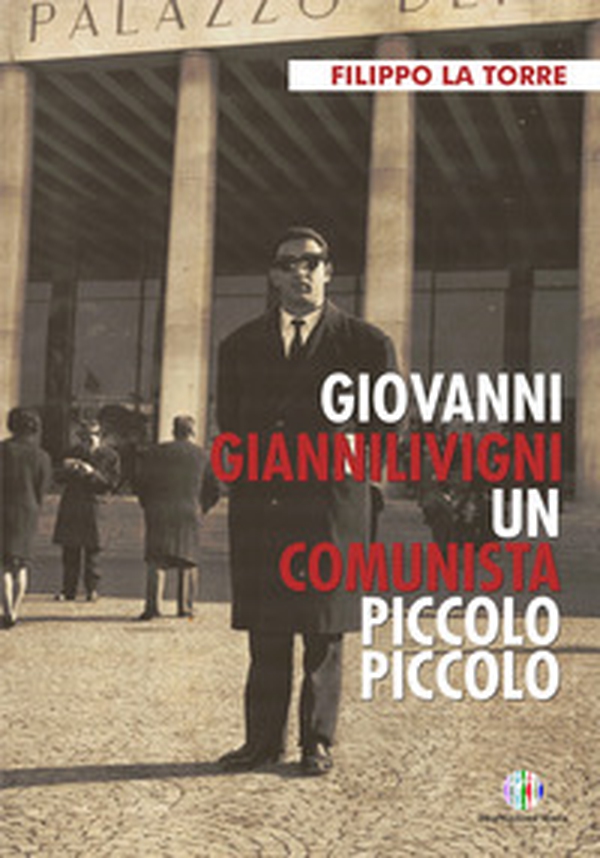 Giovanni Giannilivigni. Un comunista piccolo piccolo - Librerie.coop Giovanni Giannilivigni. Un comunista piccolo piccolo - Librerie.coop
