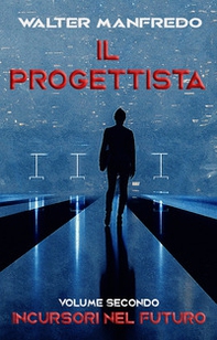 Incursori nel futuro. Il progettista - Librerie.coop