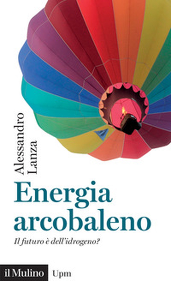 Energia arcobaleno. Il futuro è dell'idrogeno? - Librerie.coop Energia arcobaleno. Il futuro è dell'idrogeno? - Librerie.coop